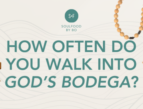 HOW OFTEN DO YOU WALK INTO GOD’S BODEGA?