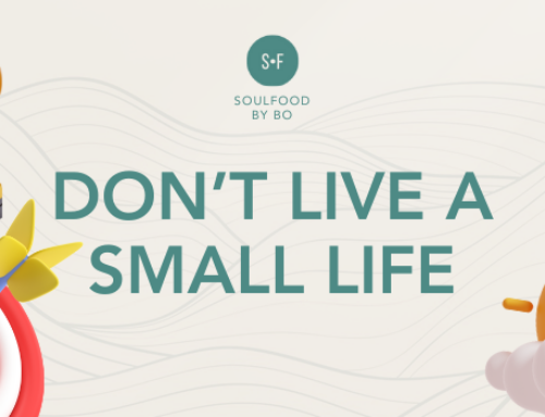 DON’T LIVE A SMALL LIFE