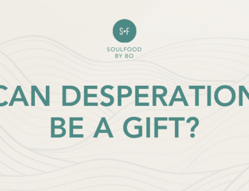 CAN DESPERATION BE A GIFT?