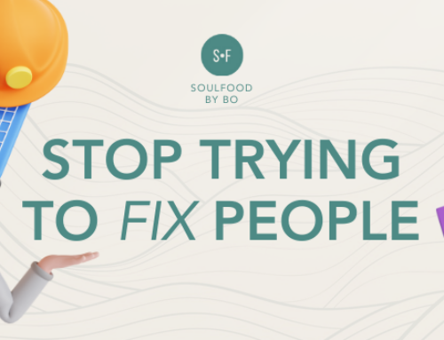 STOP TRYING TO FIX PEOPLE